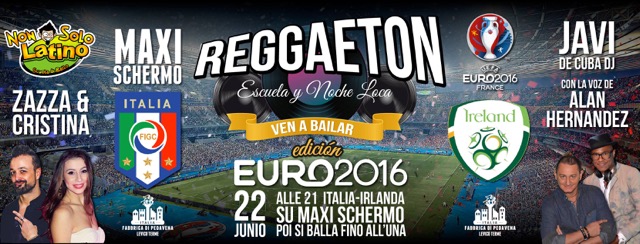 22/6 Reggaeton in Fabbrica (e Italia - Irlanda sui Maxischermi)